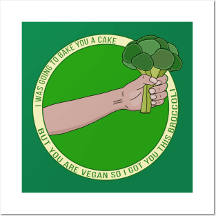 I Was Going to Bake You A Cake But You Are Vegan Posters and Art